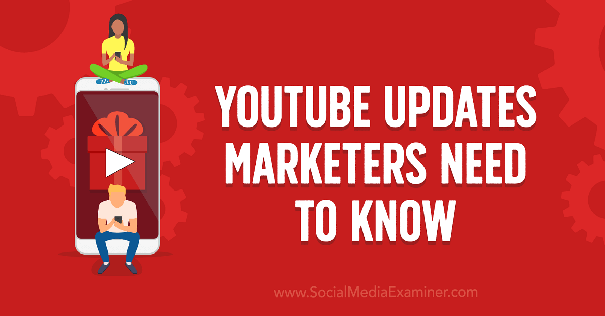 YouTube Updates Marketers Need to Know : Social Media Examiner