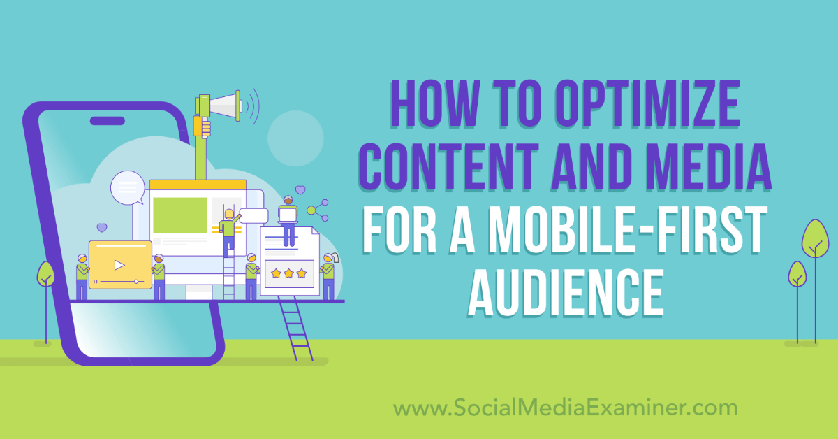 How to Optimize Content and Media for a Mobile-First Audience