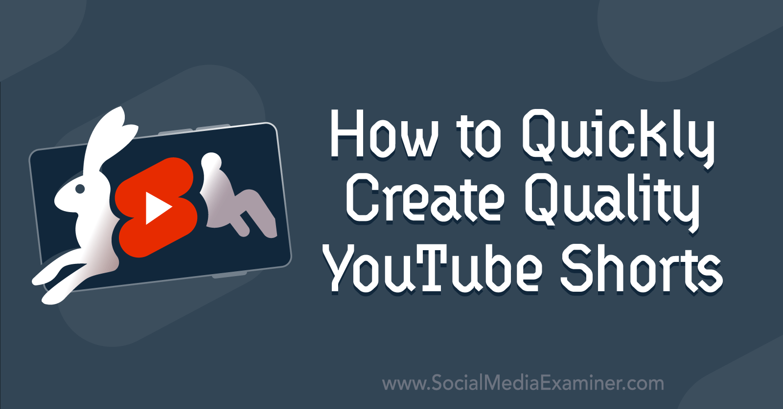 How to Quickly Create Quality YouTube Shorts by Social Media Examiner