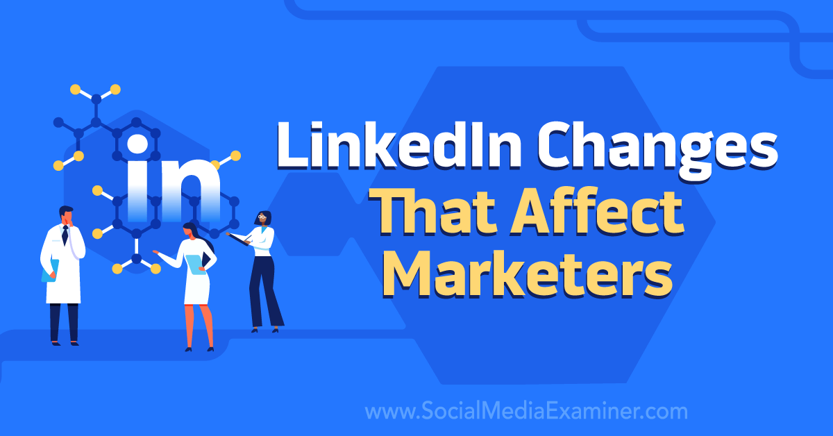 LinkedIn Changes That Affect Marketers