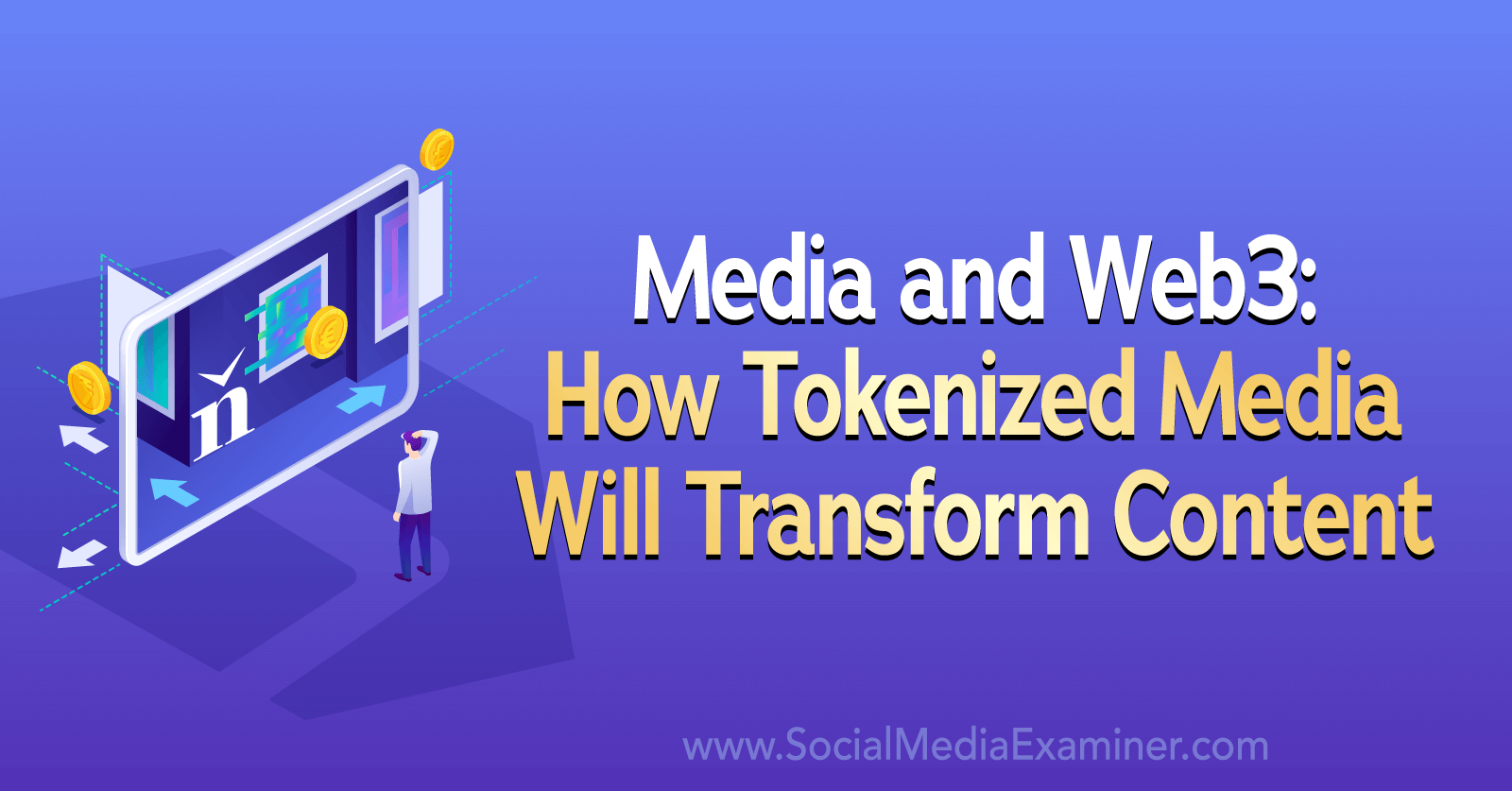 Media and Web3: How Tokenized Media Will Transform Content by Social Media Examiner