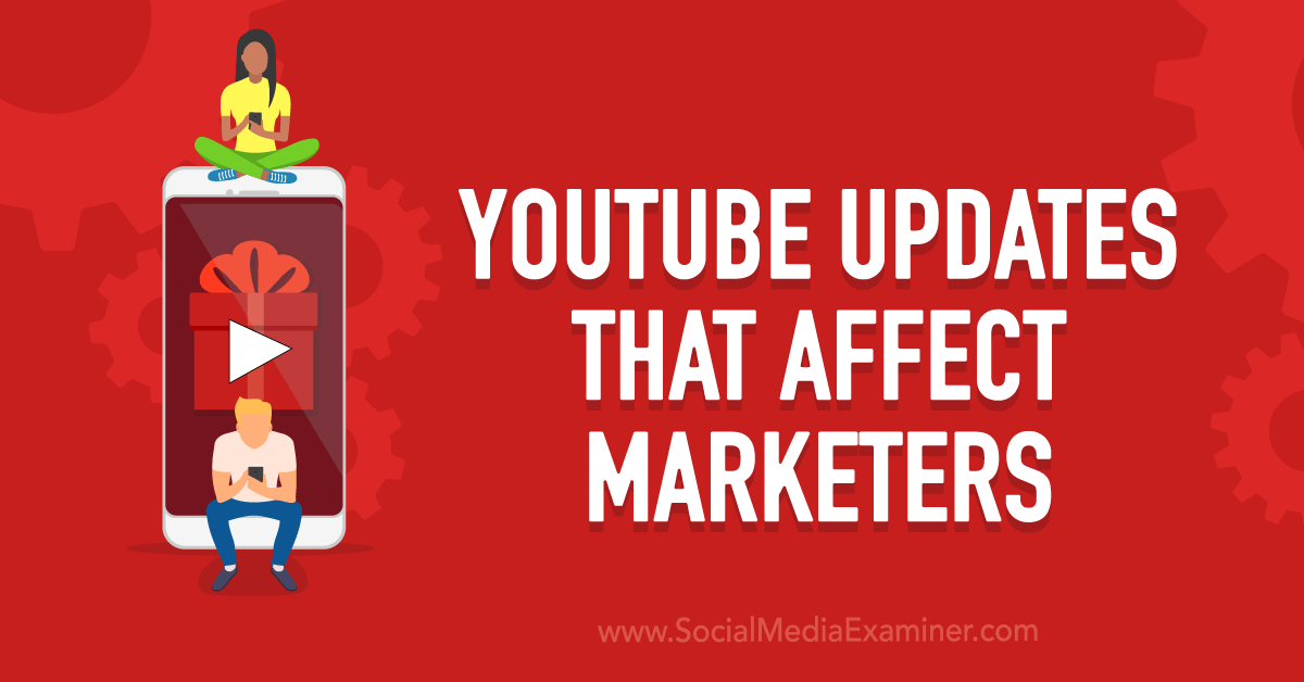 youtube-updates-that-affect-marketers-on-social-media-examiner