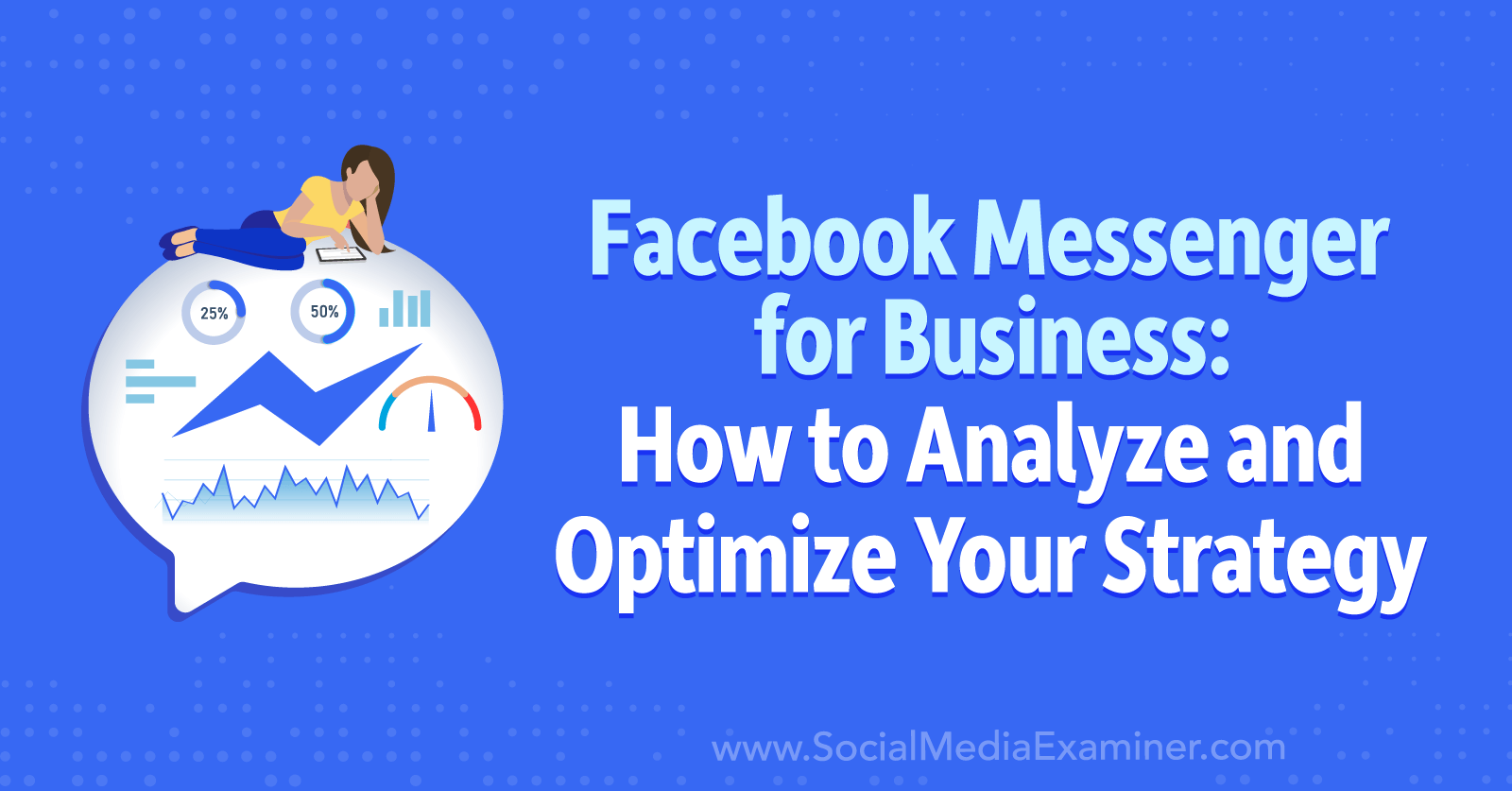 Facebook Messenger for Business: How to Analyze and Optimize Your Strategy by Social Media Examiner