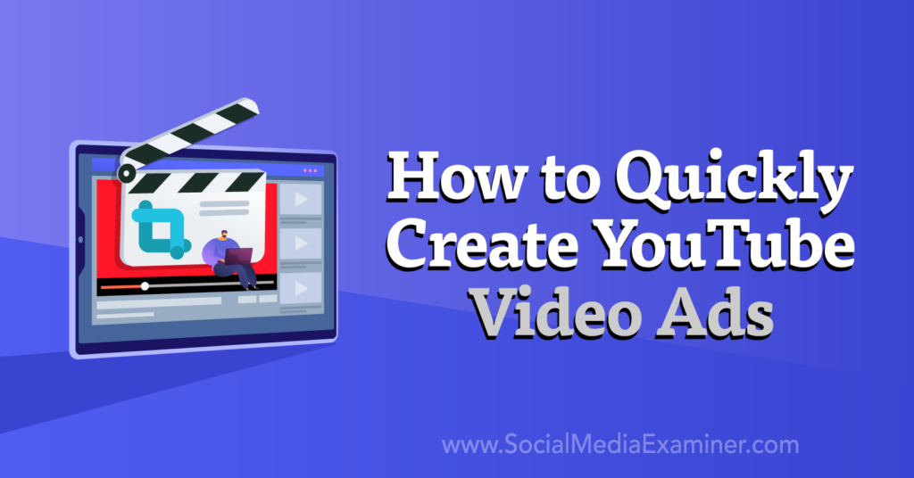 How to Create YouTube Video Ads Quickly : Social Media Examiner