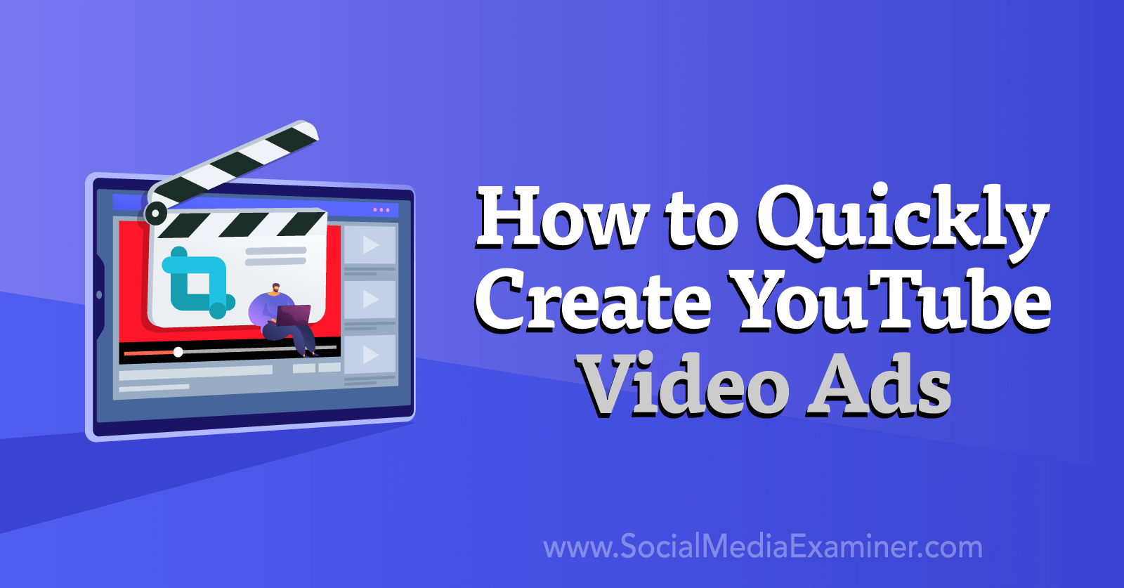 How to Create YouTube Video Ads Quickly by Social Media Examiner
