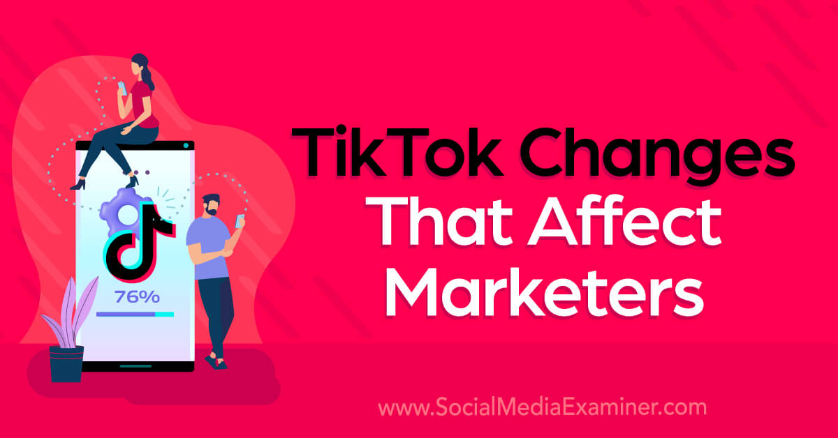 TikTok Changes That Affect Marketers