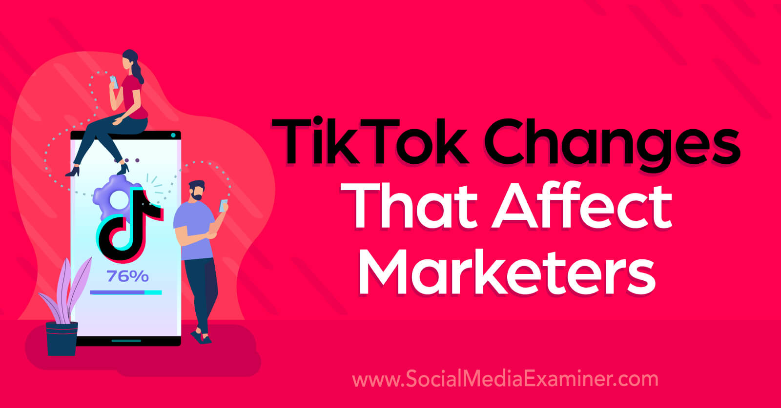 TikTok Changes That Affect Marketers by Social Media Examiner