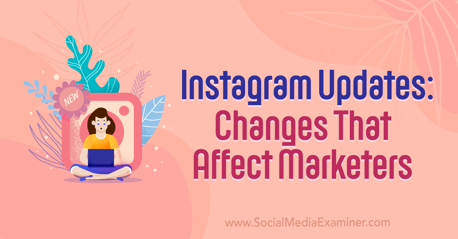 Instagram Updates: Changes That Affect Marketers by Social Media Examiner