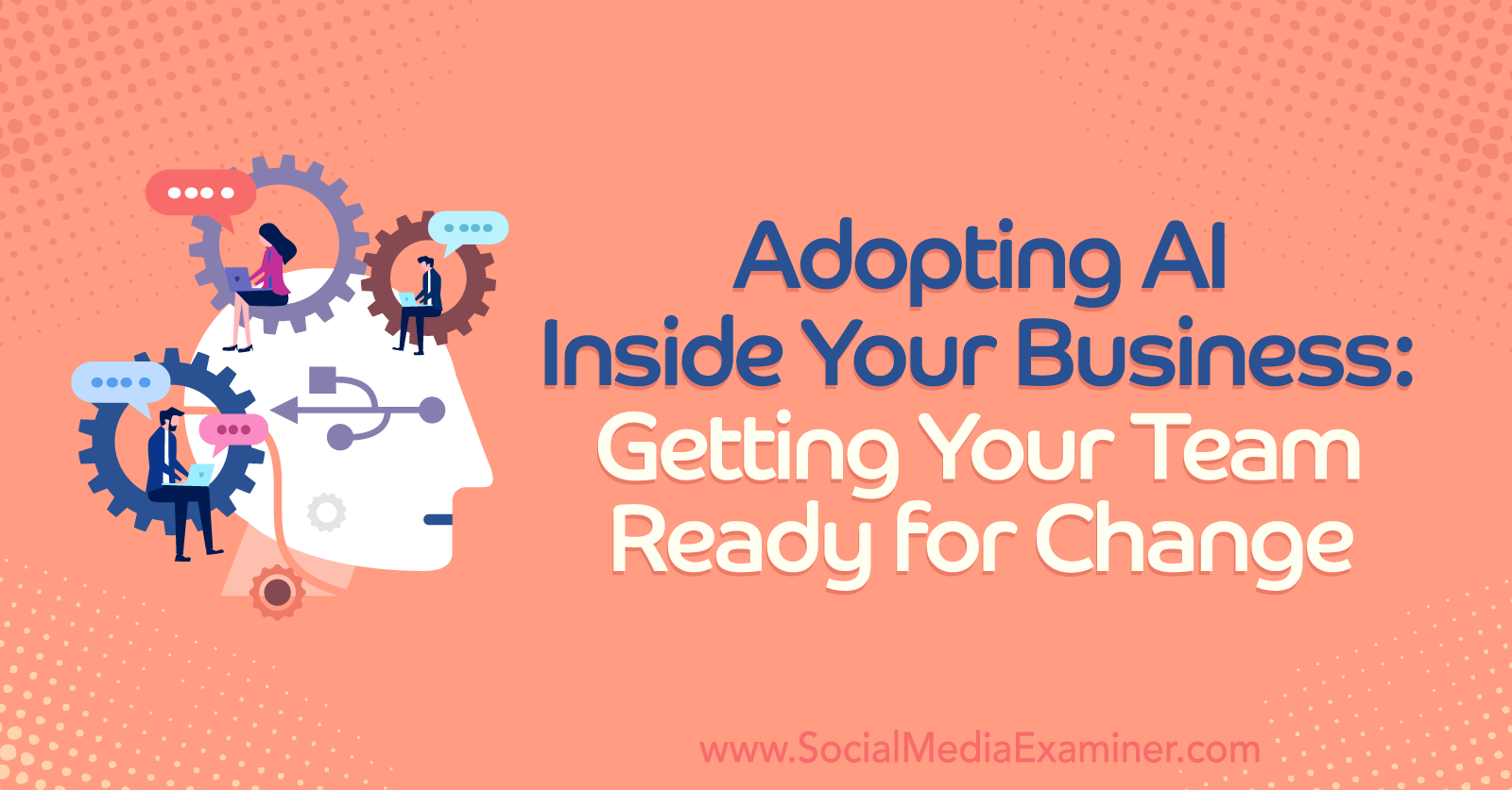 Adopting AI Inside Your Business: Getting Your Team Ready for Change by Social Media Examiner