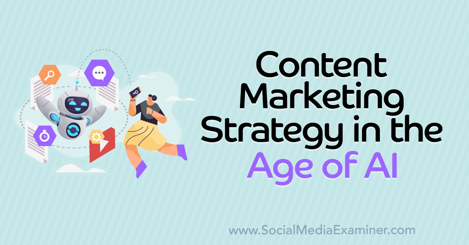 Content Marketing Strategy in the Age of AI : Social Media Examiner