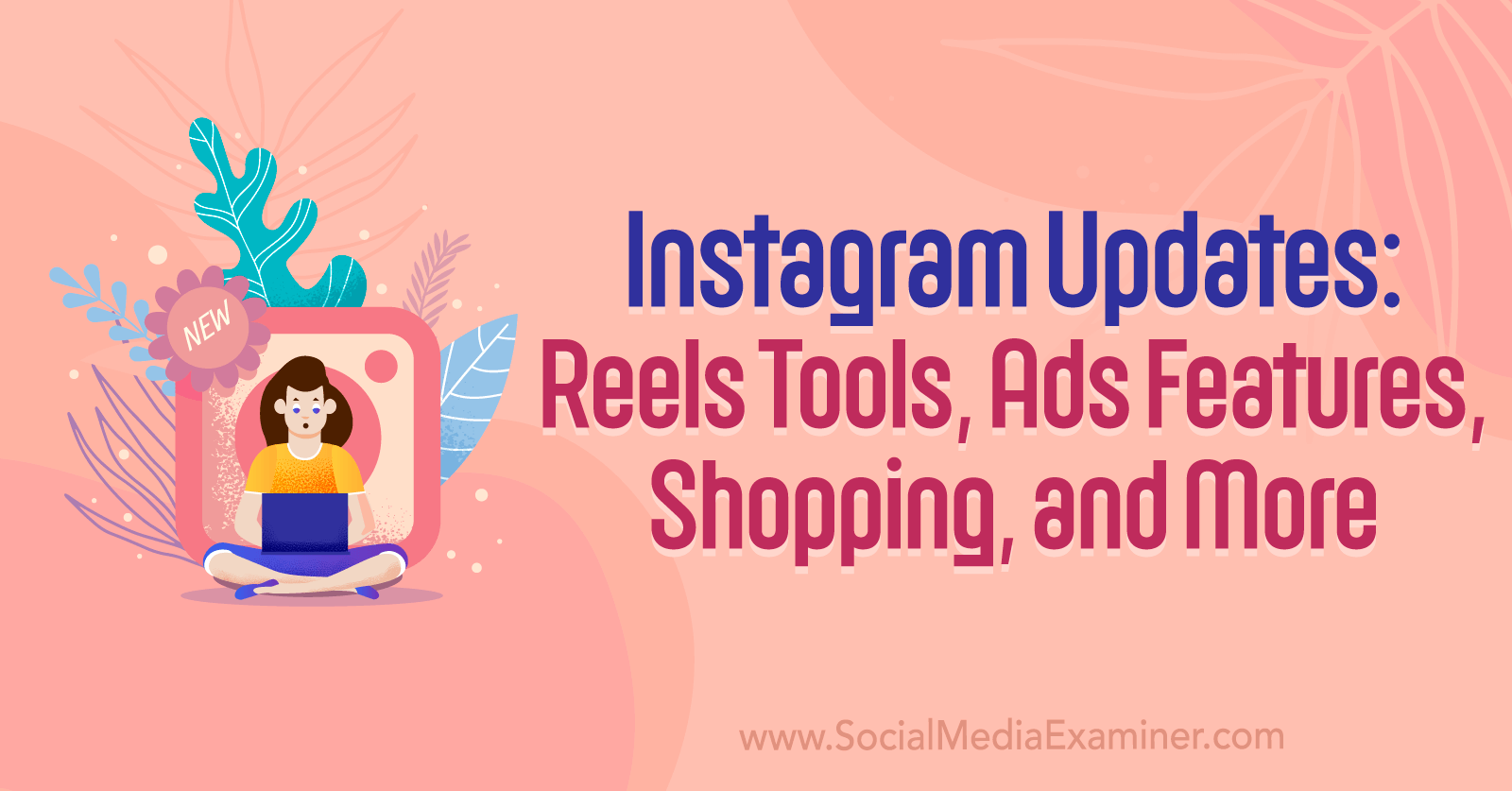 Instagram Updates: Reels Tools, Ads Features, Shopping, and More by Social Media Examiner