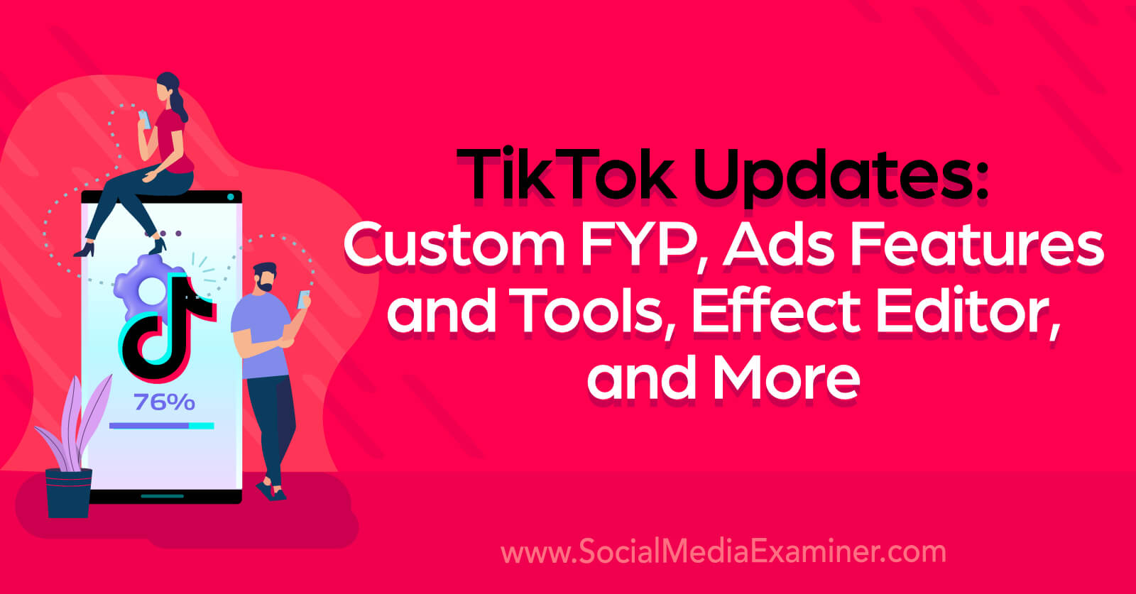 TikTok Updates: Custom FYP, Ads Features and Tools, Effect Editor, and More by Social Media Examiner