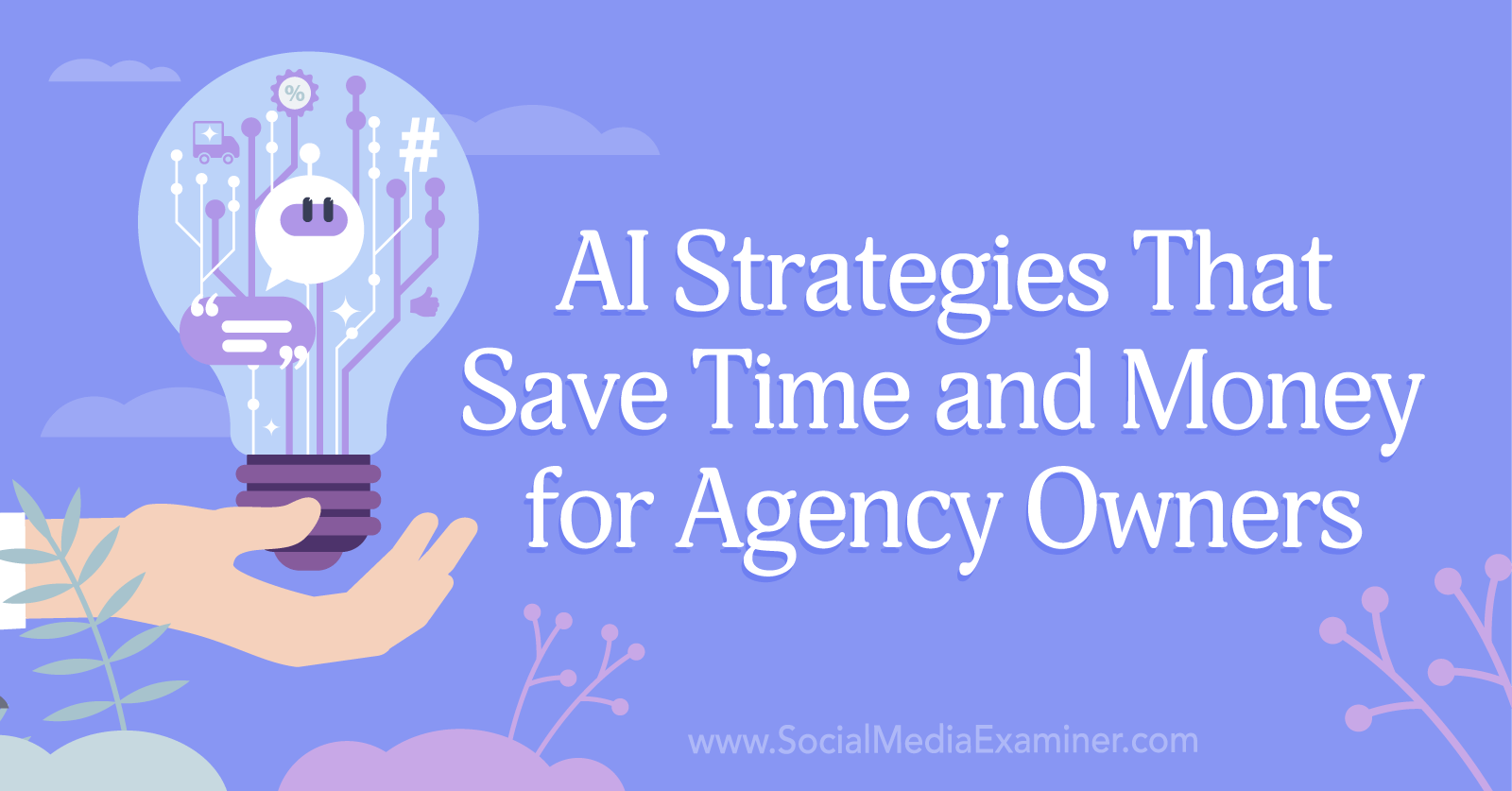 AI Strategies That Save Time and Money for Agency Owners by Social Media Examiner