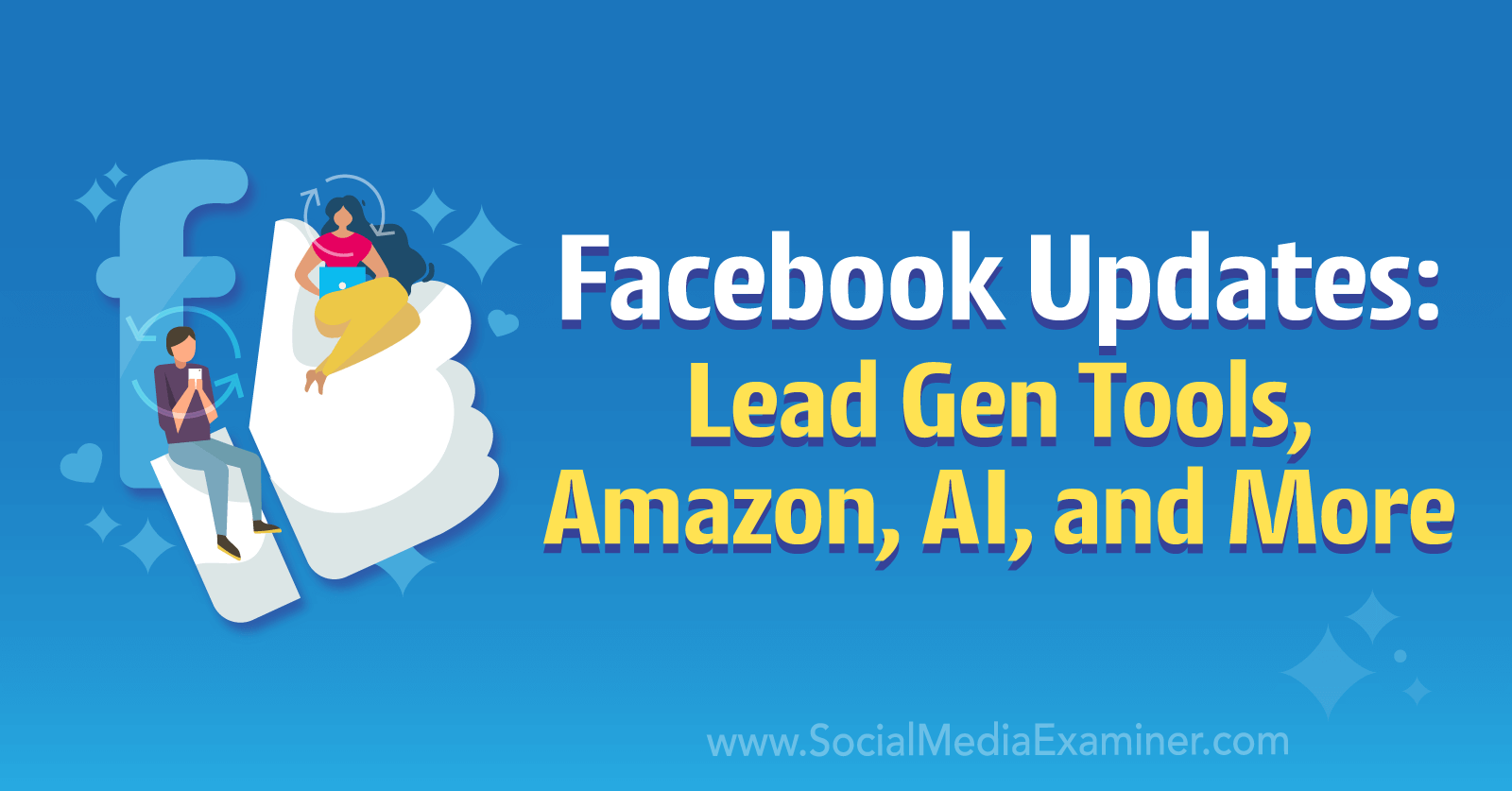 Facebook Updates: Lead Gen Tools, Amazon, AI, and More by Social Media Examiner