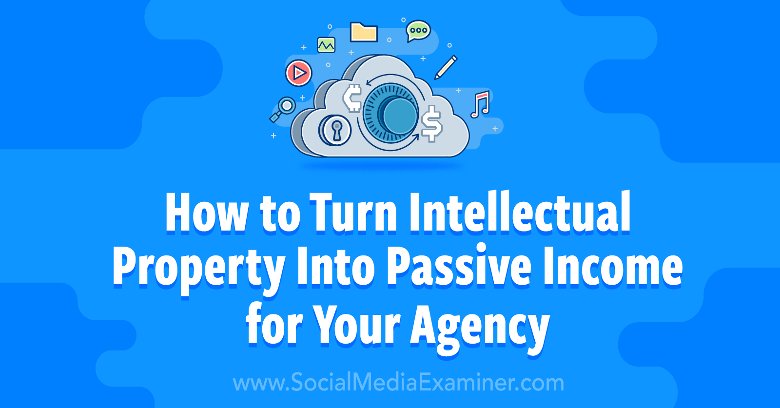 How to Turn Intellectual Property Into Passive Income for Your Agency by Social Media Examiner