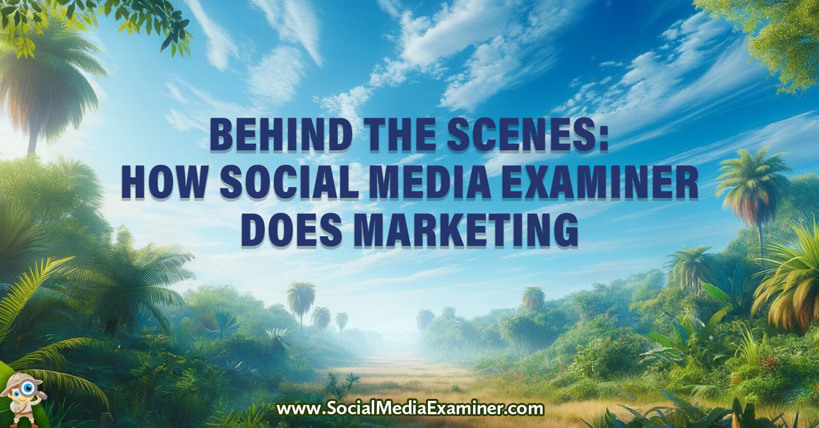 Behind the Scenes: How Social Media Examiner Does Marketing by Social Media Examiner