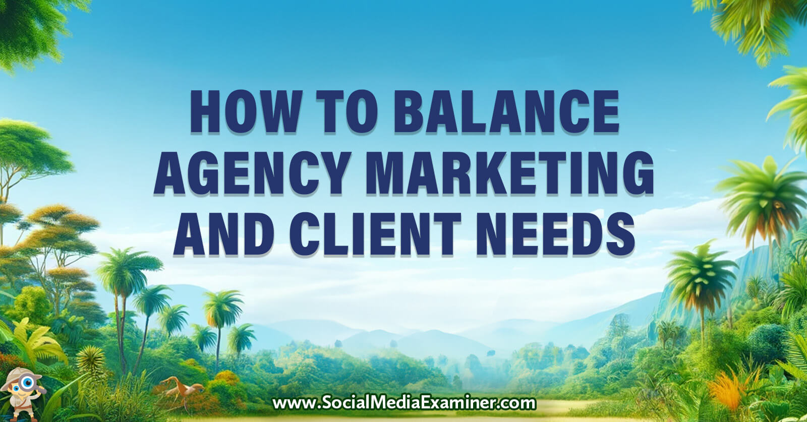 How to Balance Agency Marketing and Client Needs by Social Media Examiner