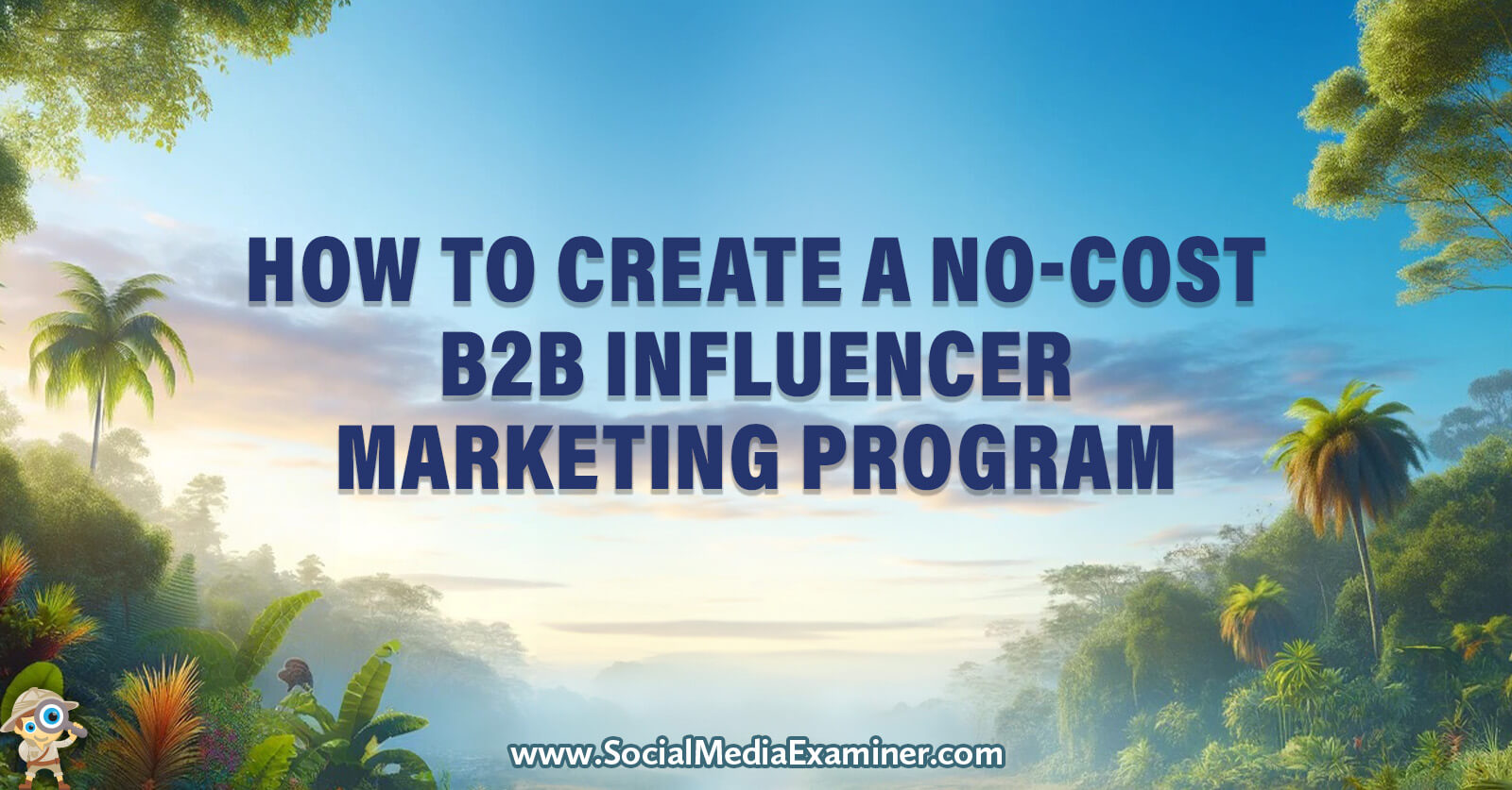 How to Create a No-Cost B2B Influencer Marketing Program by Social Media Examiner