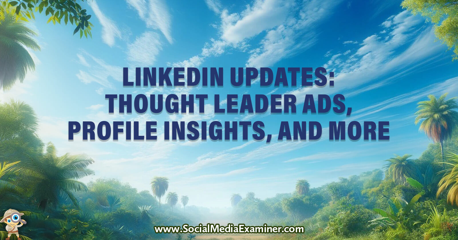 LinkedIn Updates: Thought Leader Ads, Profile Insights, and More by Social Media Examiner