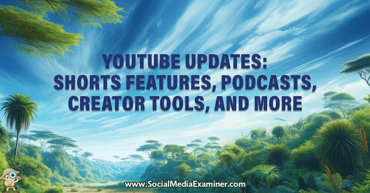 YouTube Updates: Shorts Features, Creator Tools, Podcasts, and More