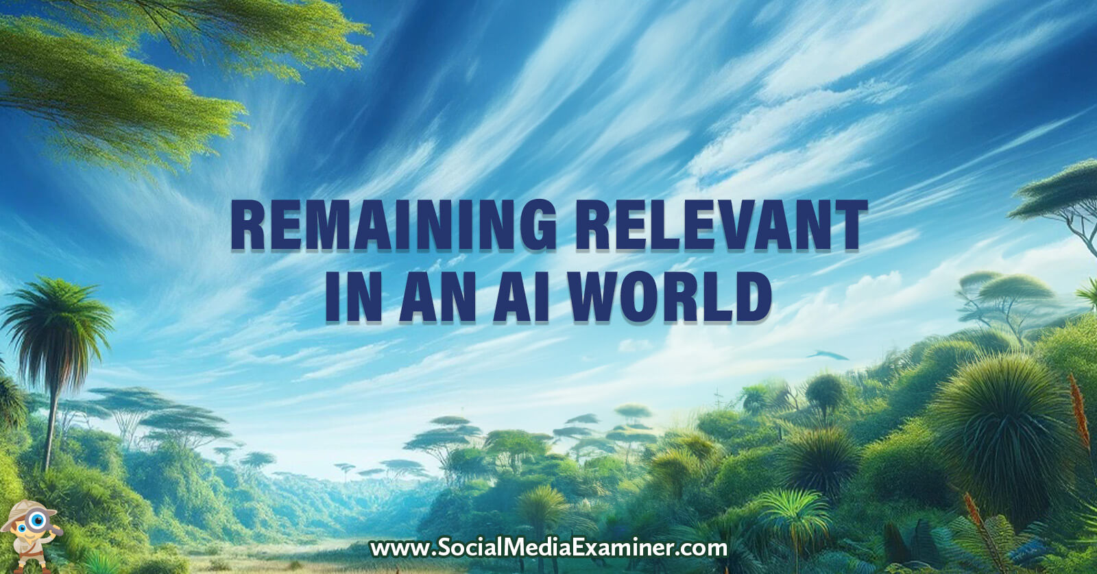 Remaining Relevant in an AI World by Social Media Examiner