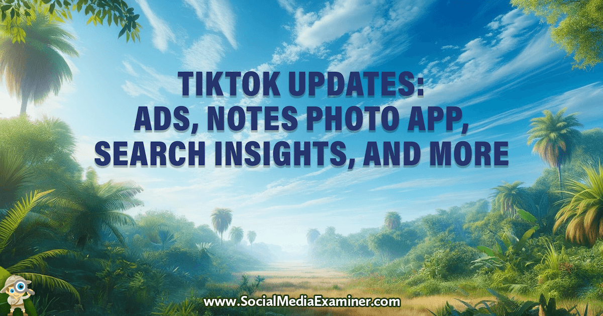 TikTok Updates: Ads, Notes Photo App, Search Insights, and More