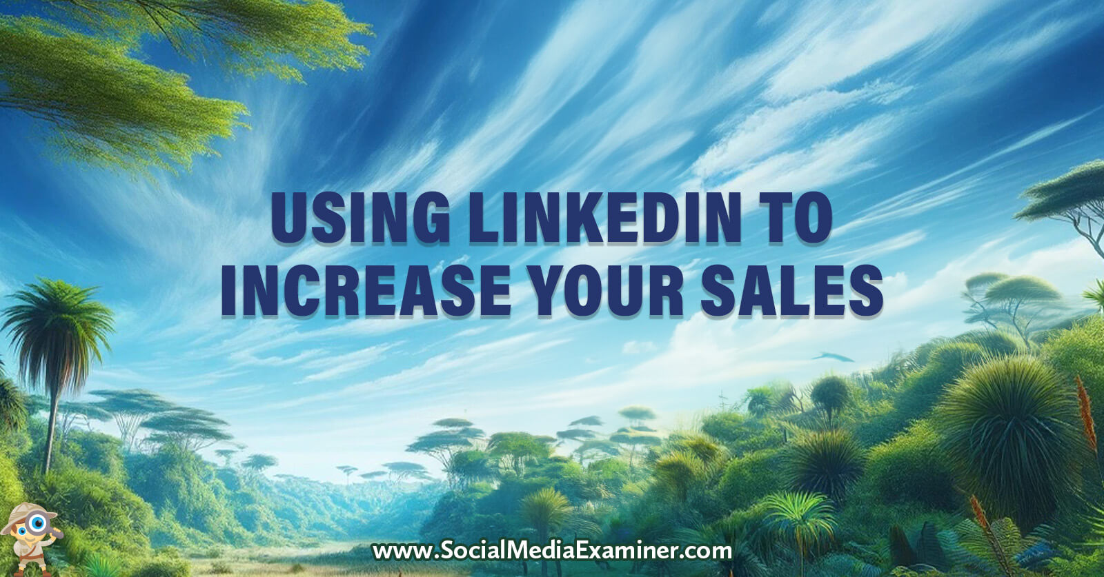 Using LinkedIn to Increase Your Sales by Social Media Examiner